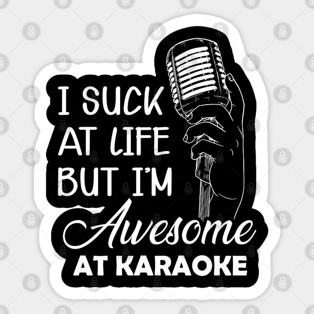 Karaoke - I suck at life but I'm awesome at karaoke Sticker by KC Happy Shop